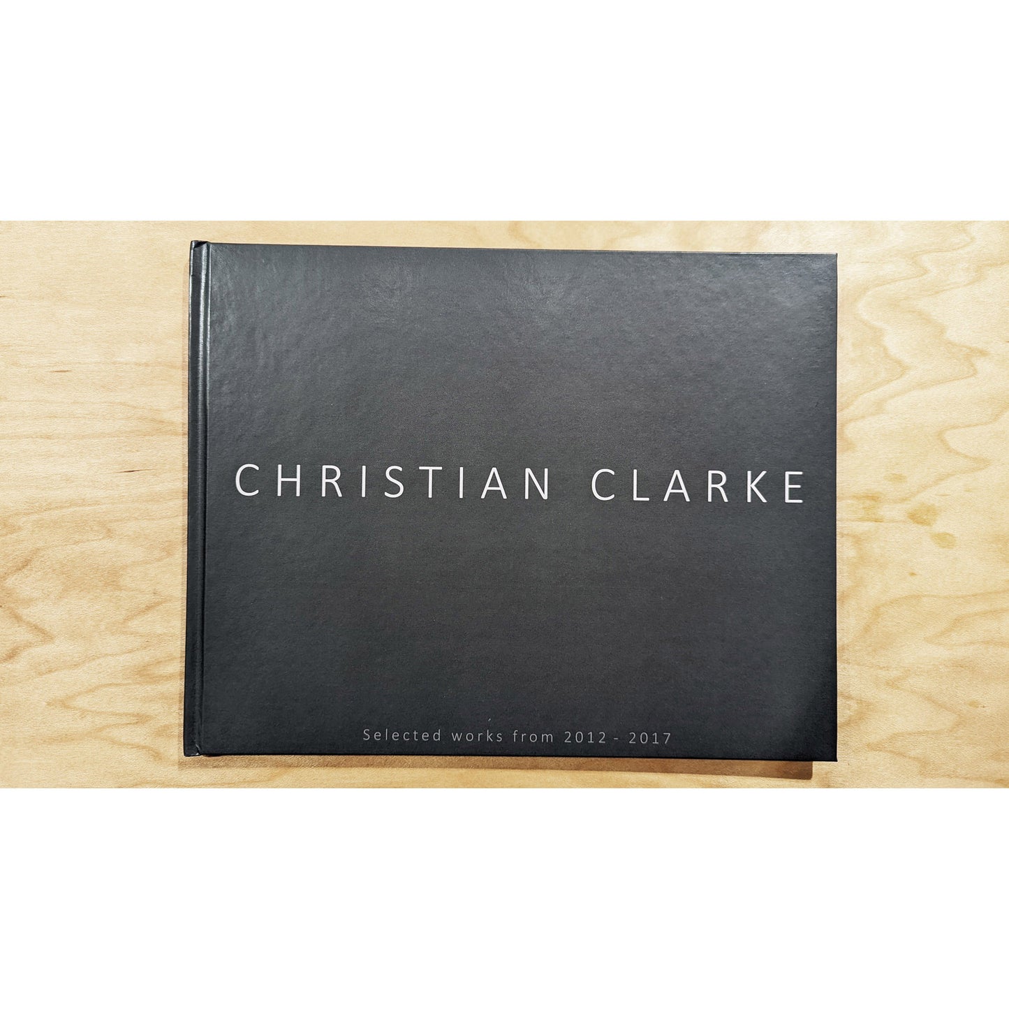Christian Clarke, book of selected works from 2012-2017 - southspace